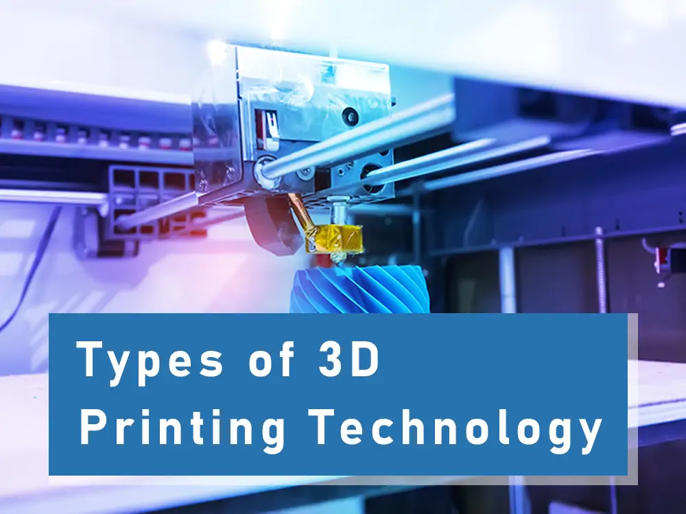 Types of 3D Printing