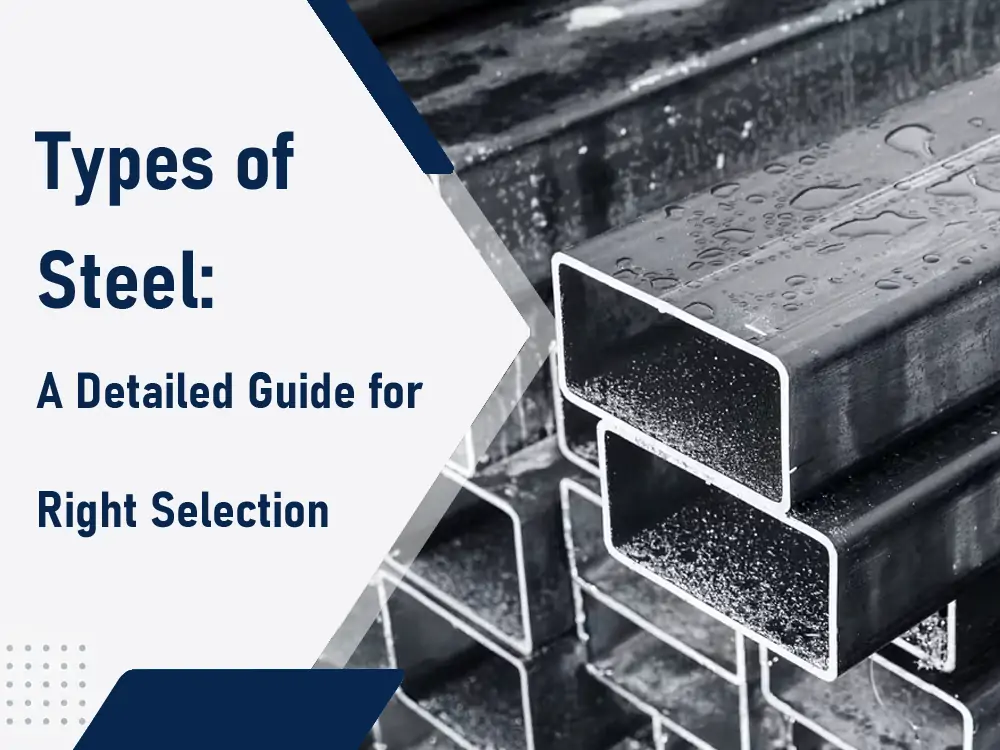 Types of Steel: A Detailed Guide for Right Selection
